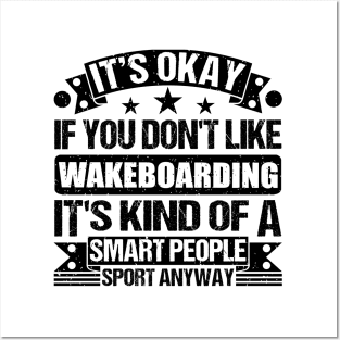 Wakeboarding Lover It's Okay If You Don't Like Wakeboarding It's Kind Of A Smart People Sports Anyway Posters and Art